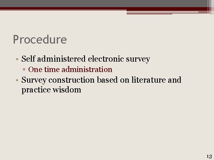 Procedure • Self administered electronic survey ▫ One time administration • Survey construction based