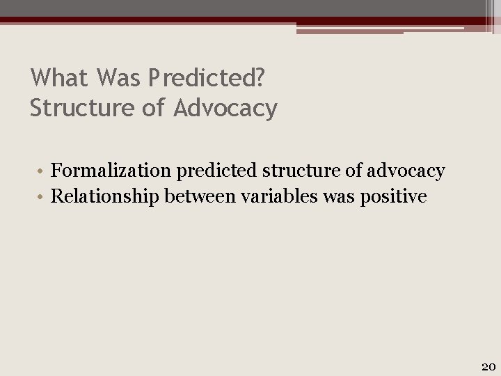 What Was Predicted? Structure of Advocacy • Formalization predicted structure of advocacy • Relationship