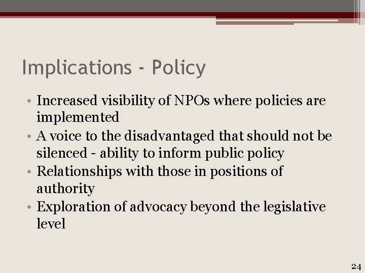 Implications - Policy • Increased visibility of NPOs where policies are implemented • A