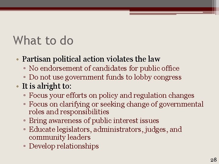 What to do • Partisan political action violates the law ▫ No endorsement of