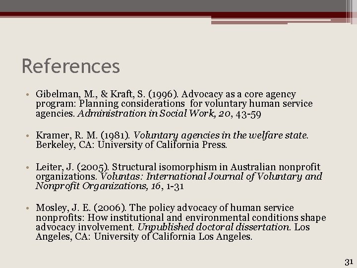 References • Gibelman, M. , & Kraft, S. (1996). Advocacy as a core agency