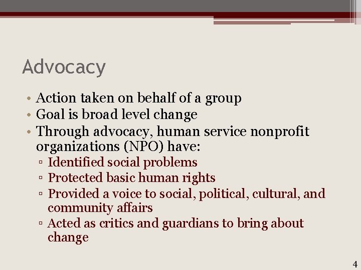 Advocacy • Action taken on behalf of a group • Goal is broad level