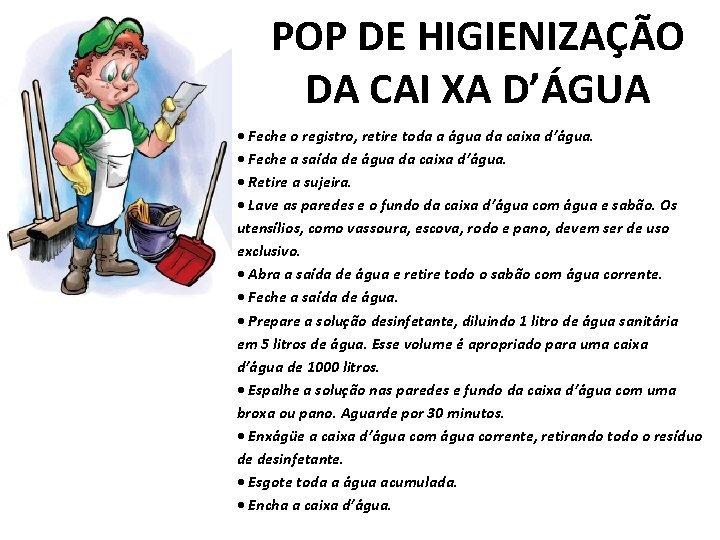 POP DE HIGIENIZAÇÃO DA CAI XA D’ÁGUA • Feche o registro, retire toda a