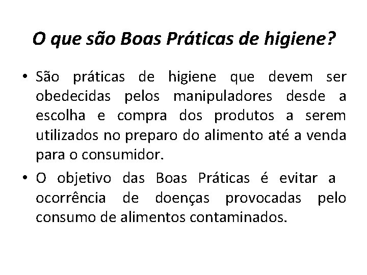 O que são Boas Práticas de higiene? • São práticas de higiene que devem