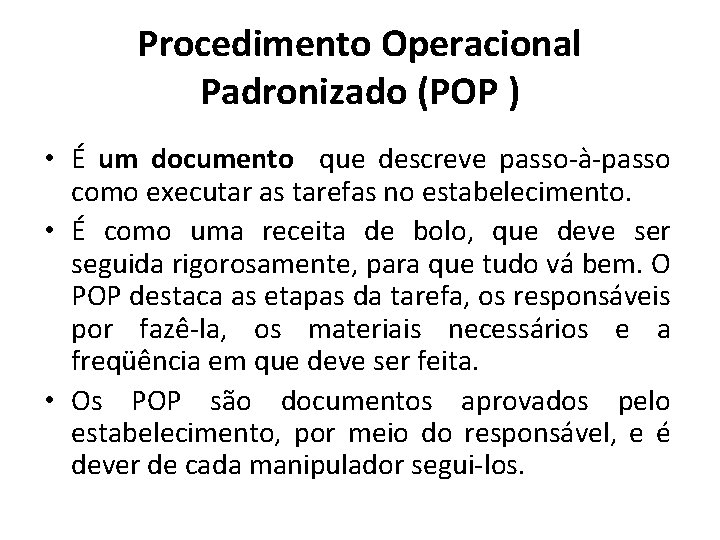 Procedimento Operacional Padronizado (POP ) • É um documento que descreve passo-à-passo como executar