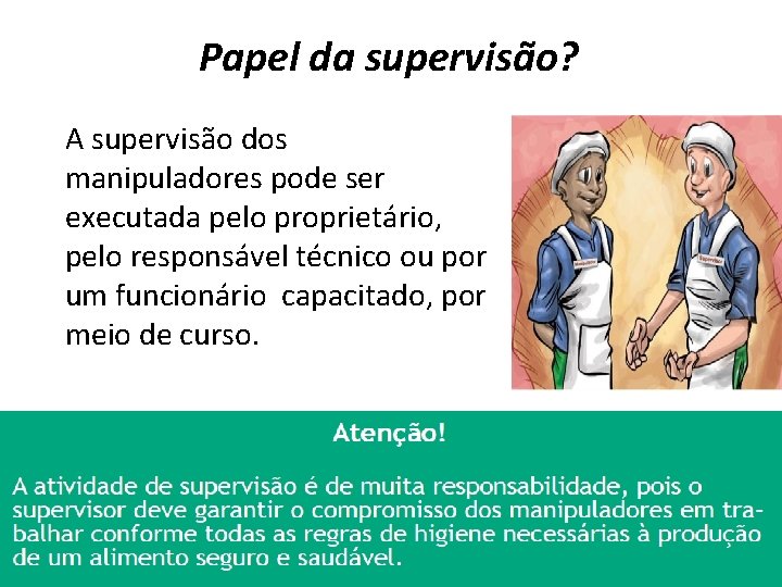 Papel da supervisão? A supervisão dos manipuladores pode ser executada pelo proprietário, pelo responsável