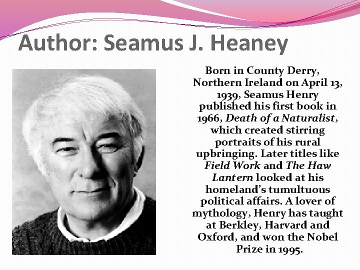 Author: Seamus J. Heaney Born in County Derry, Northern Ireland on April 13, 1939,