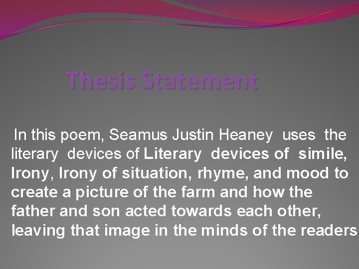 Thesis Statement In this poem, Seamus Justin Heaney uses the literary devices of Literary