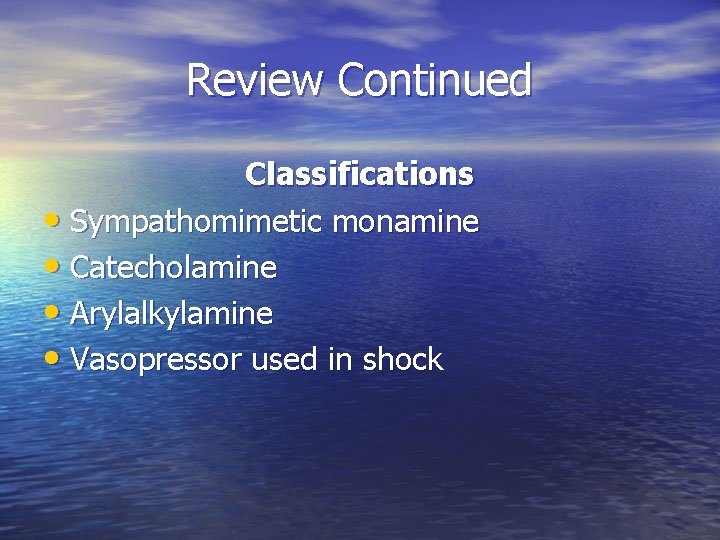 Review Continued Classifications • Sympathomimetic monamine • Catecholamine • Arylalkylamine • Vasopressor used in