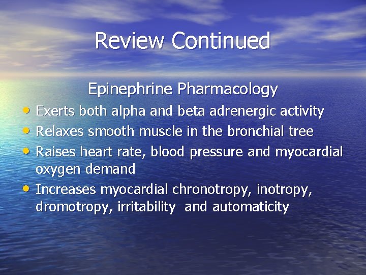 Review Continued Epinephrine Pharmacology • Exerts both alpha and beta adrenergic activity • Relaxes