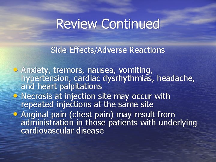 Review Continued Side Effects/Adverse Reactions • Anxiety, tremors, nausea, vomiting, • • hypertension, cardiac