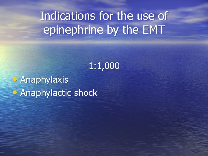 Indications for the use of epinephrine by the EMT 1: 1, 000 • Anaphylaxis