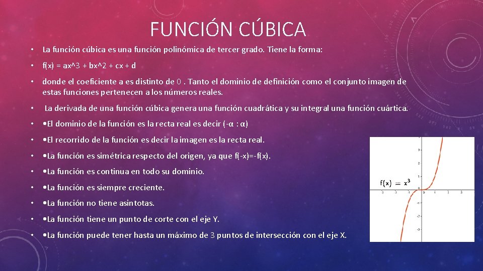 FUNCIÓN CÚBICA • La función cúbica es una función polinómica de tercer grado. Tiene