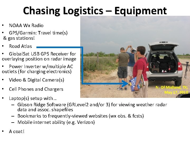 Chasing Logistics – Equipment • NOAA Wx Radio • GPS/Garmin: Travel time(s) & gas