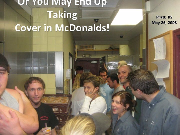Or You May End Up Taking Cover in Mc. Donalds! Pratt, KS May 26,