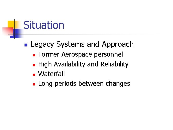 Situation n Legacy Systems and Approach n n Former Aerospace personnel High Availability and