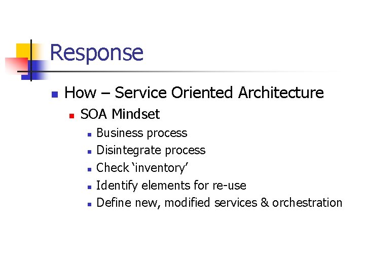 Response n How – Service Oriented Architecture n SOA Mindset n n n Business
