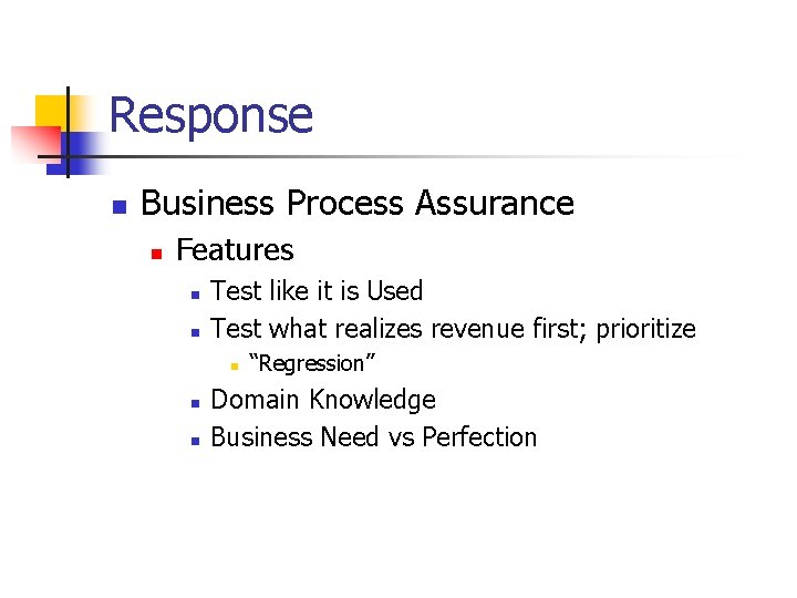 Response n Business Process Assurance n Features n n Test like it is Used