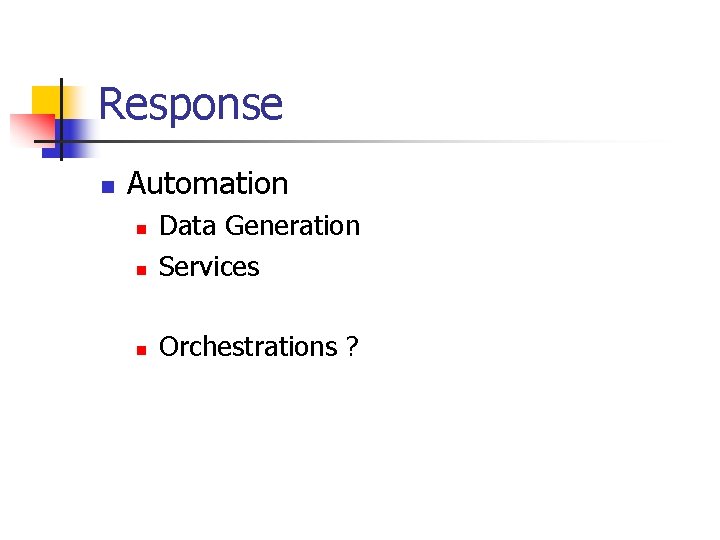 Response n Automation n Data Generation Services n Orchestrations ? n 