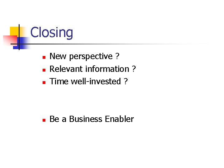 Closing n New perspective ? Relevant information ? Time well-invested ? n Be a