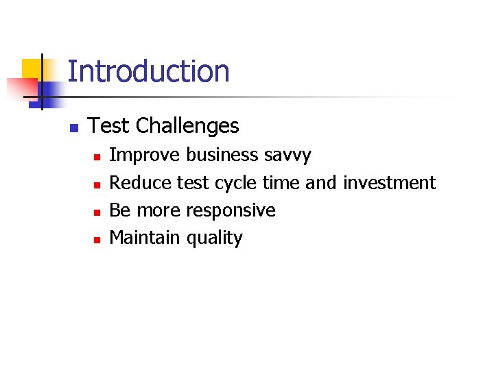 Introduction n Test Challenges n n Improve business savvy Reduce test cycle time and