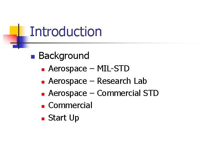 Introduction n Background n n n Aerospace – MIL-STD Aerospace – Research Lab Aerospace