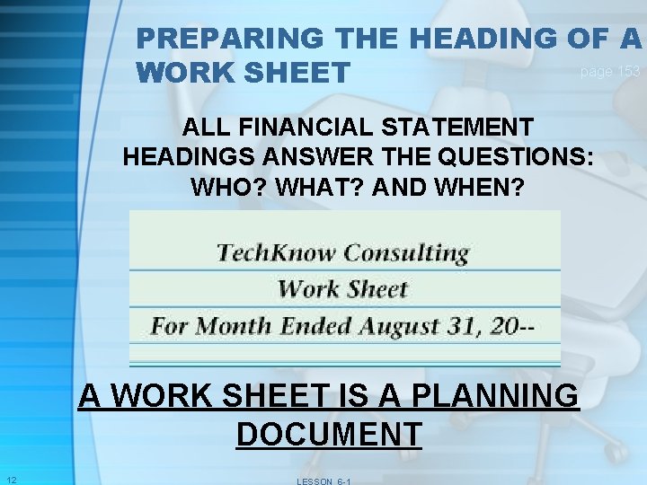 PREPARING THE HEADING OF A page 153 WORK SHEET ALL FINANCIAL STATEMENT HEADINGS ANSWER