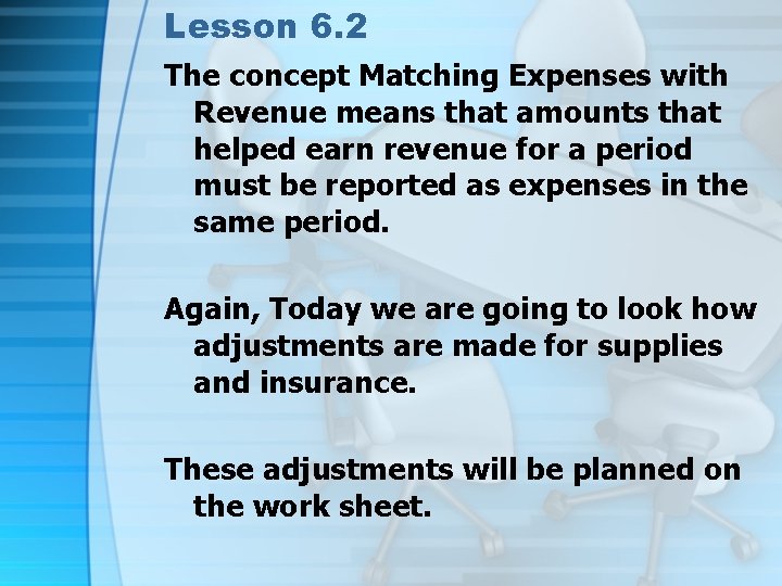 Lesson 6. 2 The concept Matching Expenses with Revenue means that amounts that helped