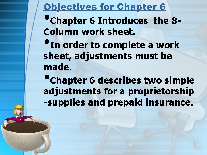 Objectives for Chapter 6 • Chapter 6 Introduces the 8 Column work sheet. •