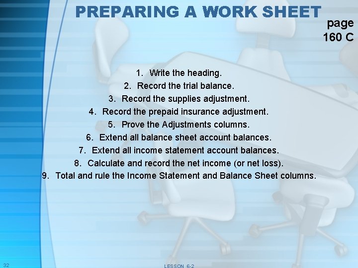PREPARING A WORK SHEET 1. Write the heading. 2. Record the trial balance. 3.