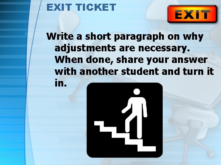 EXIT TICKET Write a short paragraph on why adjustments are necessary. When done, share