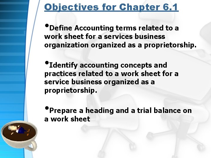 Objectives for Chapter 6. 1 • Define Accounting terms related to a work sheet