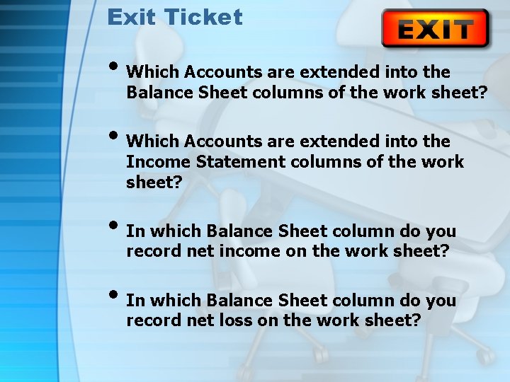 Exit Ticket • Which Accounts are extended into the Balance Sheet columns of the
