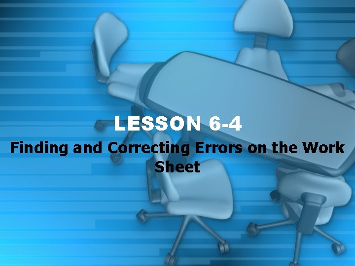 LESSON 6 -4 Finding and Correcting Errors on the Work Sheet 