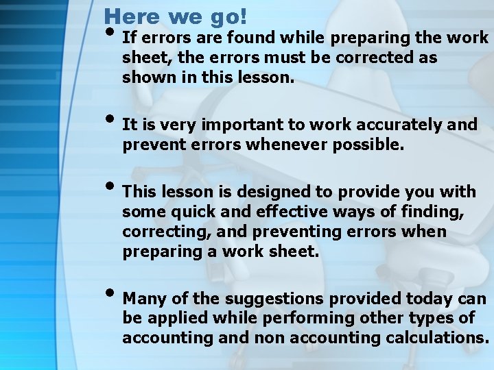 Here we go! • If errors are found while preparing the work sheet, the