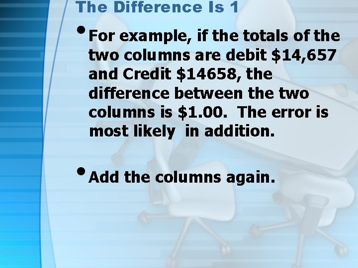 The Difference Is 1 • For example, if the totals of the two columns
