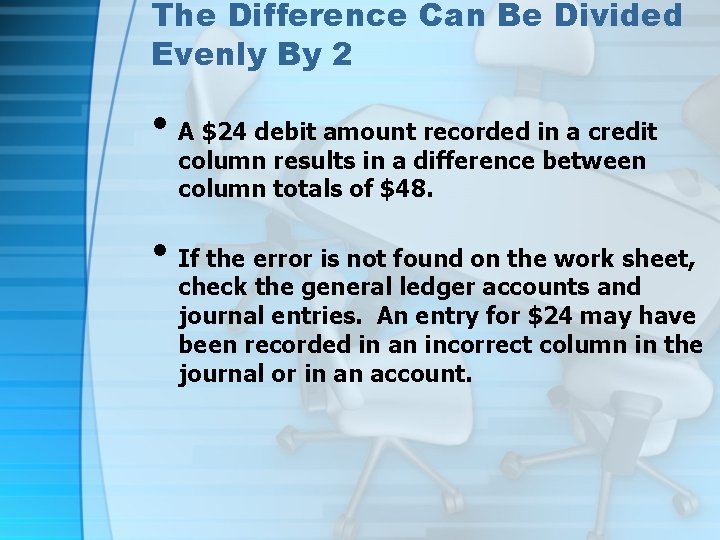 The Difference Can Be Divided Evenly By 2 • A $24 debit amount recorded