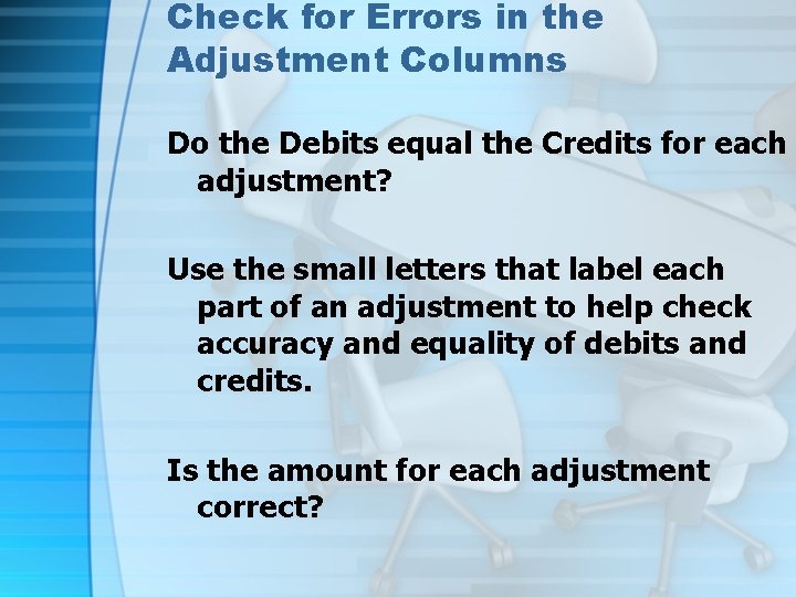 Check for Errors in the Adjustment Columns Do the Debits equal the Credits for