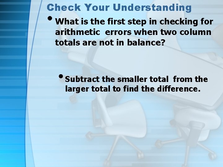 Check Your Understanding • What is the first step in checking for arithmetic errors