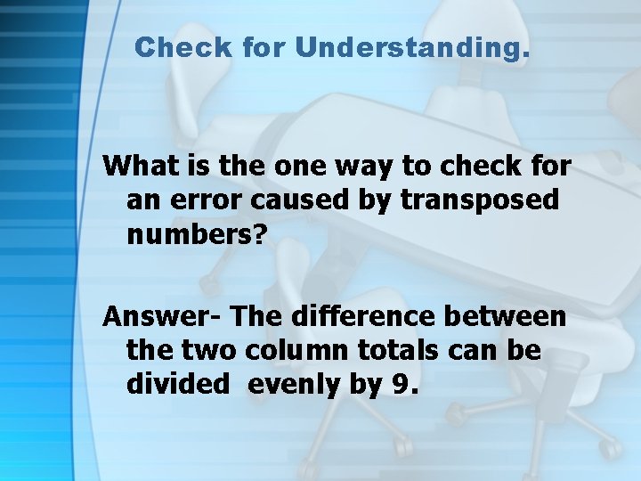 Check for Understanding. What is the one way to check for an error caused