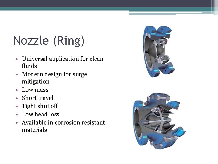 Nozzle (Ring) • Universal application for clean fluids • Modern design for surge mitigation