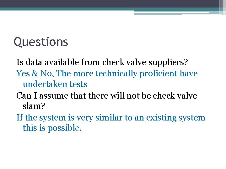 Questions Is data available from check valve suppliers? Yes & No, The more technically
