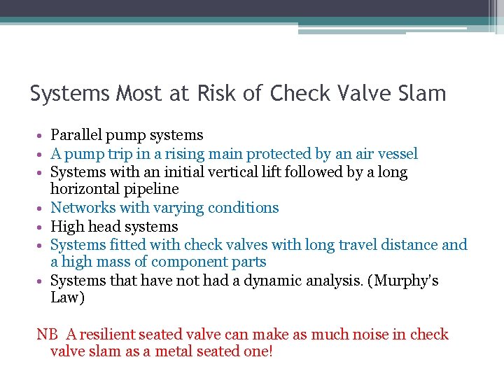 Systems Most at Risk of Check Valve Slam • Parallel pump systems • A