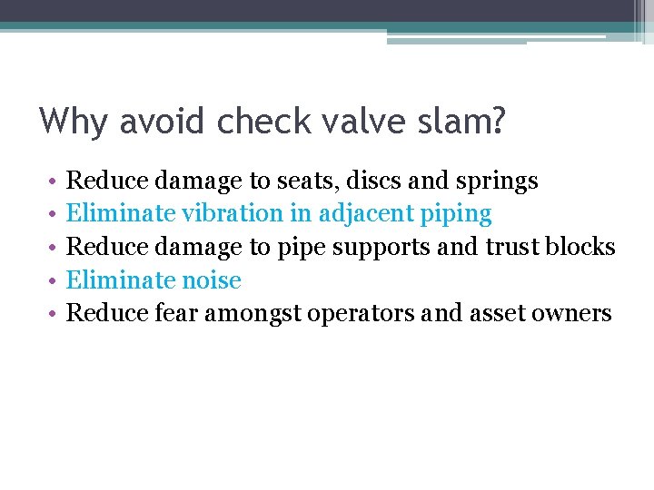 Why avoid check valve slam? • • • Reduce damage to seats, discs and