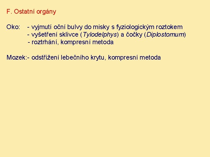 F. Ostatní orgány Oko: - vyjmutí oční bulvy do misky s fyziologickým roztokem -