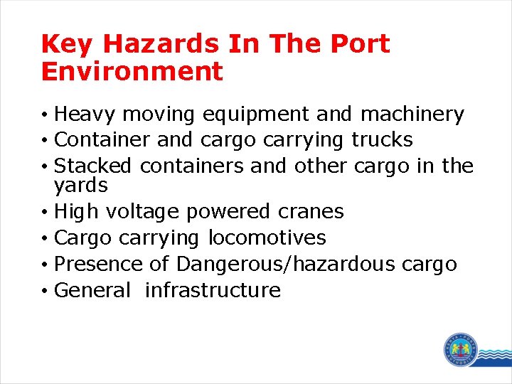 Key Hazards In The Port Environment • Heavy moving equipment and machinery • Container