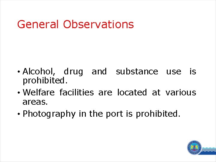 General Observations • Alcohol, drug and substance use is prohibited. • Welfare facilities are