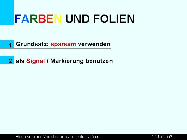 FARBEN UND FOLIEN 1 Grundsatz: sparsam verwenden 2 als Signal / Markierung benutzen Hauptseminar