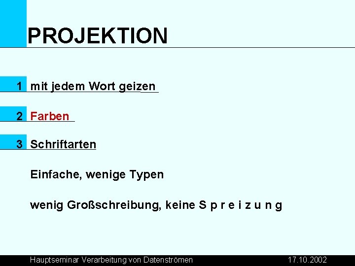 PROJEKTION 1 mit jedem Wort geizen 2 Farben 3 Schriftarten Einfache, wenige Typen wenig