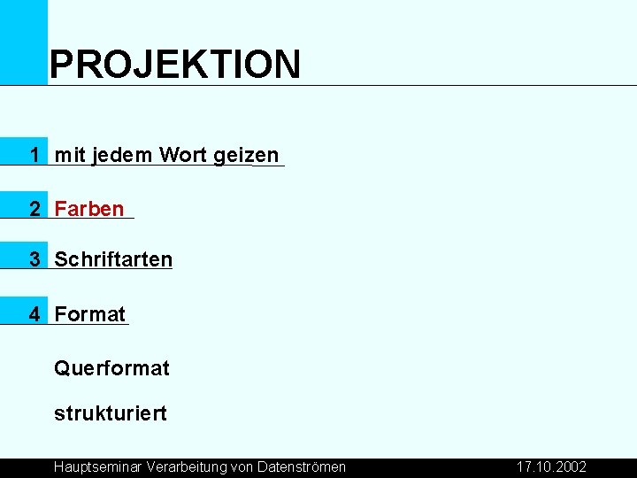 PROJEKTION 1 mit jedem Wort geizen 2 Farben 3 Schriftarten 4 Format Querformat strukturiert
